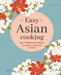 Easy Asian cooking: van Thailand tot Japan : de lekkerste Aziatische recepten