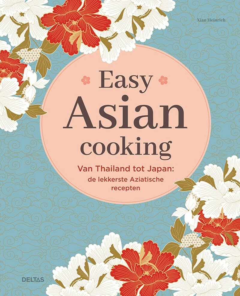 Easy Asian cooking: van Thailand tot Japan : de lekkerste Aziatische recepten