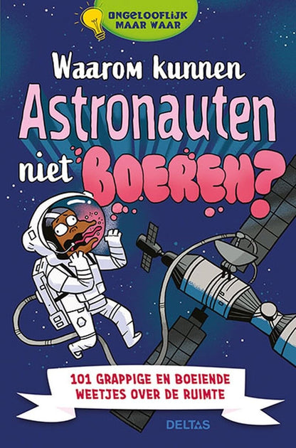 Waarom kunnen astronauten niet boeren?: 101 grappige en boeiende weetjes over de ruimte (Ongelooflijk maar waar