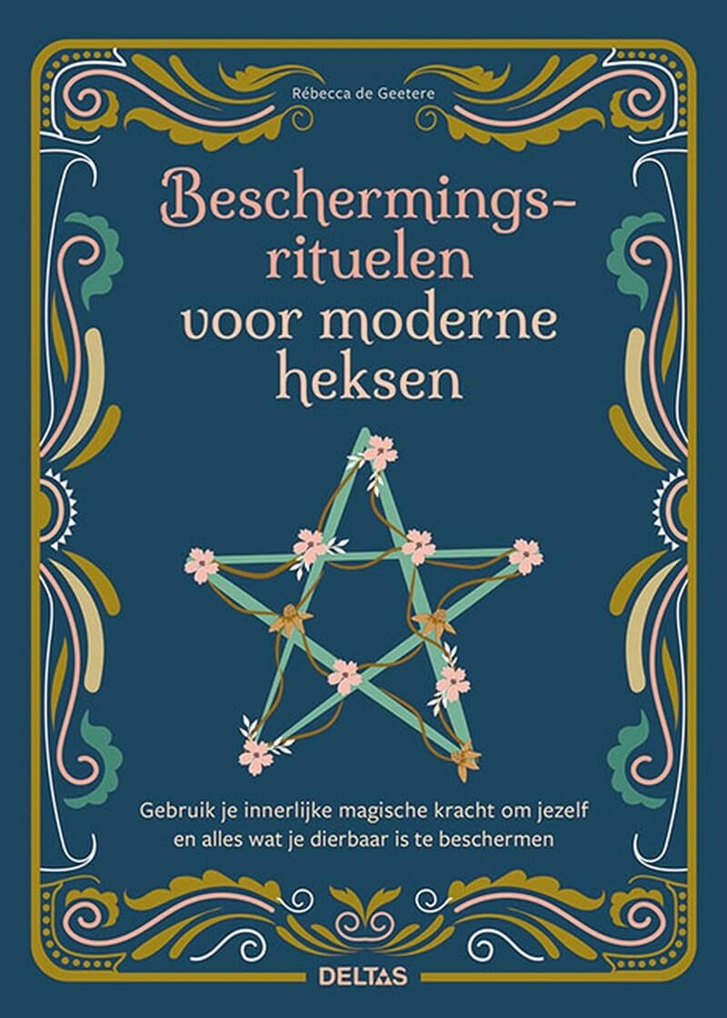 Beschermingsrituelen voor moderne heksen: gebruik je innerlijke magische kracht om jezelf en alles wat je dierbaar is te beschermen