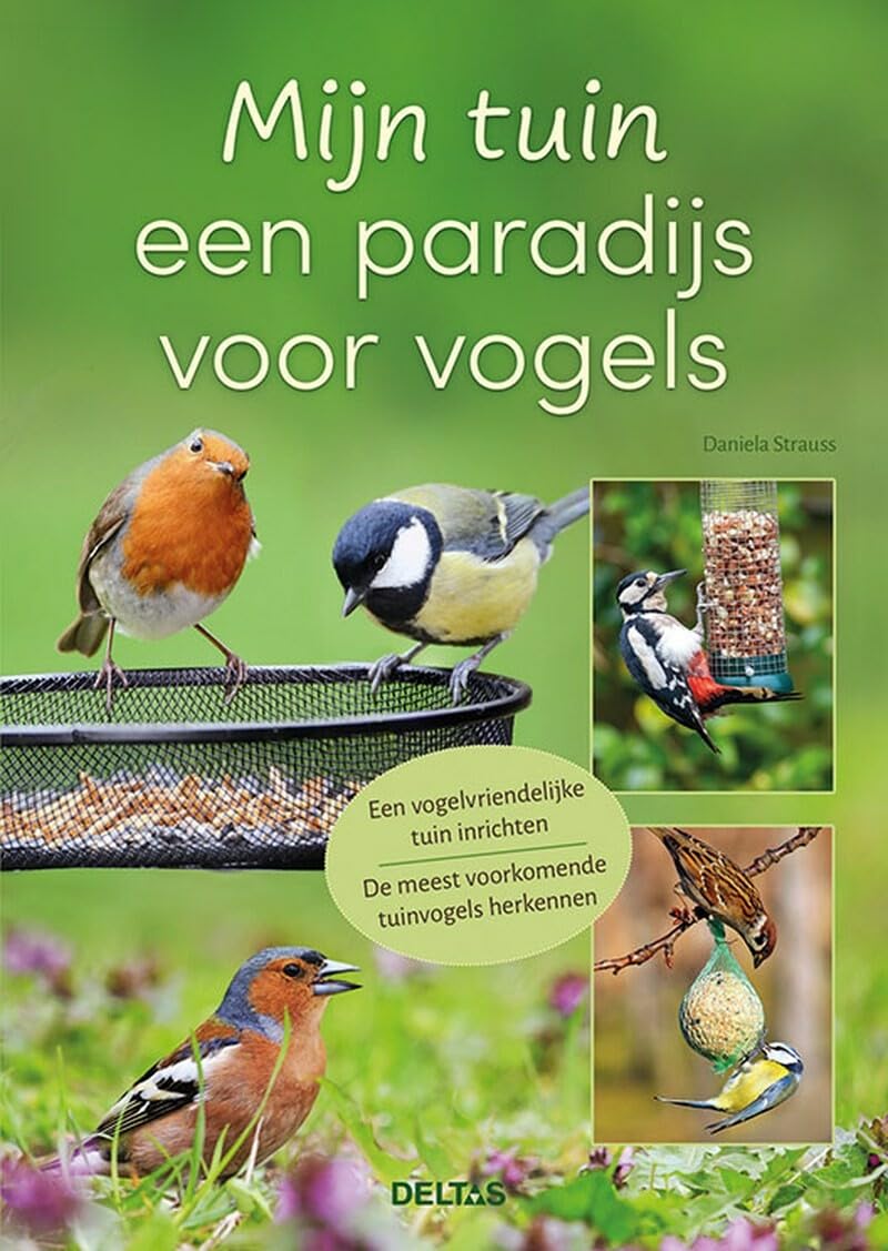 Mijn tuin een paradijs voor vogels: een vogelvriendelijke tuin inrichten, de meest voorkomende tuinvogels herkennen