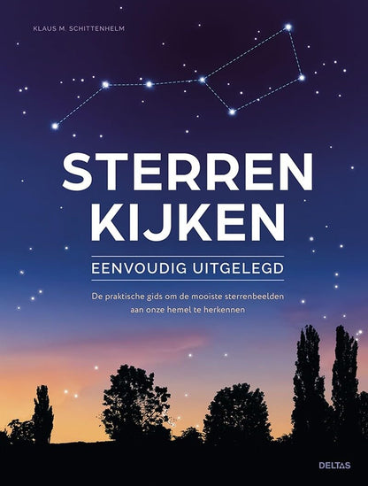 Sterren kijken eenvoudig uitgelegd: de praktische gids om de mooiste sterrenbeelden aan onze hemel te herkennen