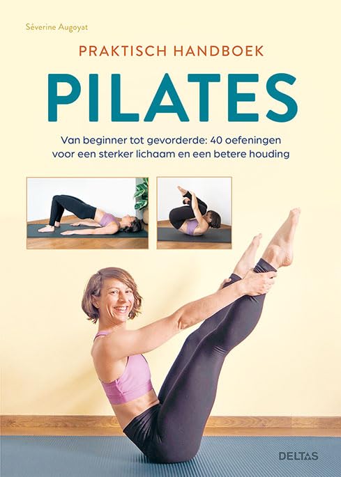 Pilates: praktisch handboek : van beginner tot gevorderde : 40 oefeningen voor een sterker lichaam en een betere houding