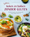 Lekker koken en bakken zonder gluten: de beste recepten voor elke dag zonder tarwe, rogge, spelt en co