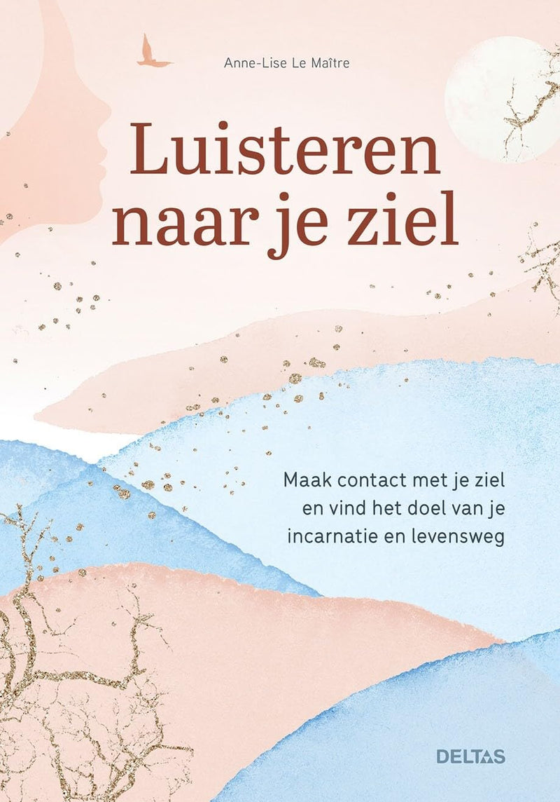 Luisteren naar je ziel: Maak contact met je ziel en vind het doel van je incarnatie en levensweg