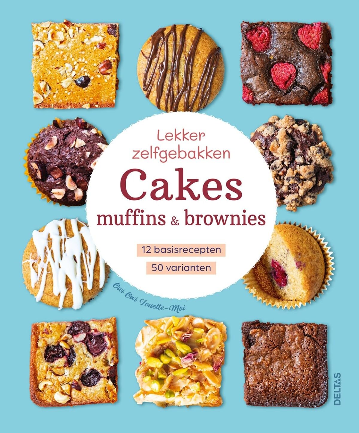Lekker zelfgebakken cakes, muffins & brownies: 12 basisrecepten, 50 varianten