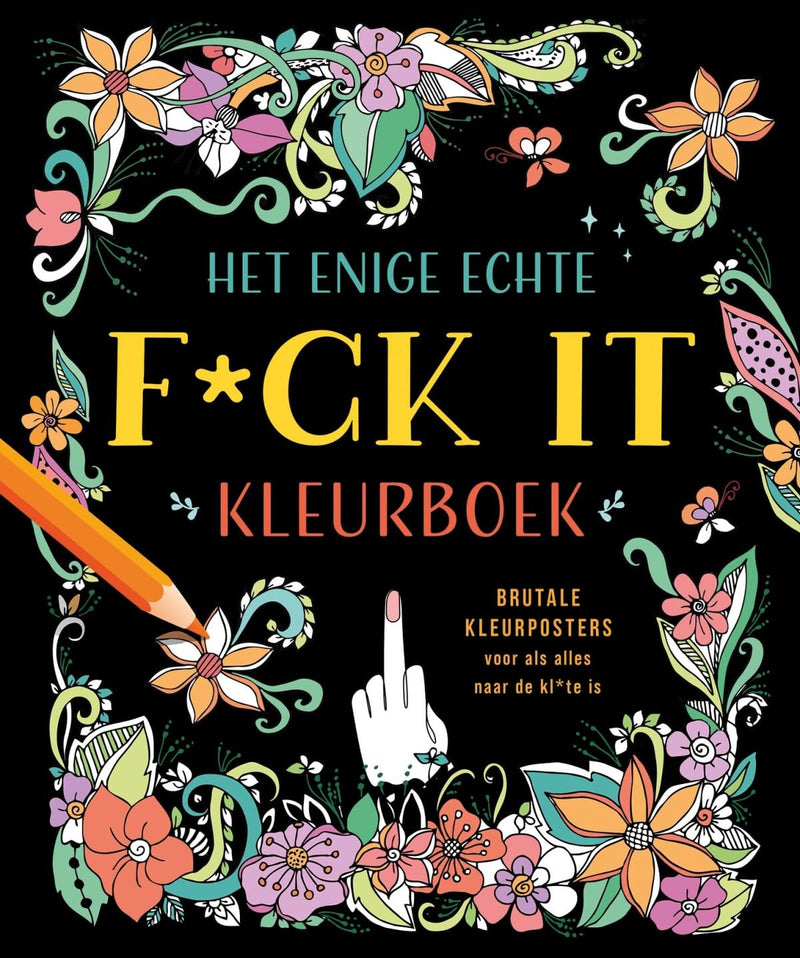 Het enige echte f*ck it kleurboek: Brutale kleurposters voor als alles naar de kl*te is