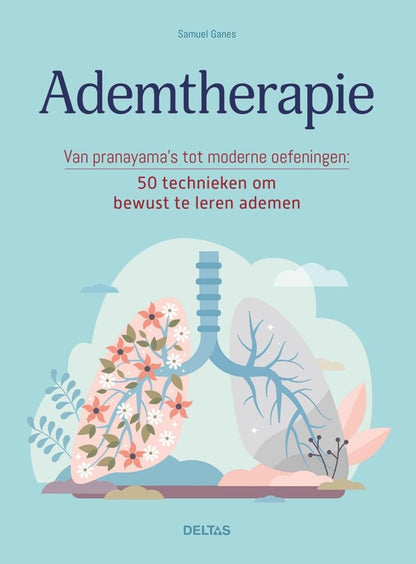 Ademtherapie: van pranayama’s tot moderne oefeningen : 50 technieken om bewust te leren ademen