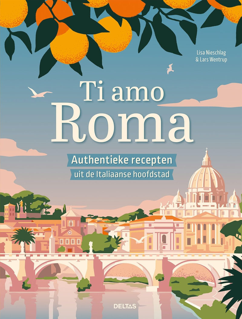 Ti amo Roma: authentieke recepten uit de Italiaanse grootstad