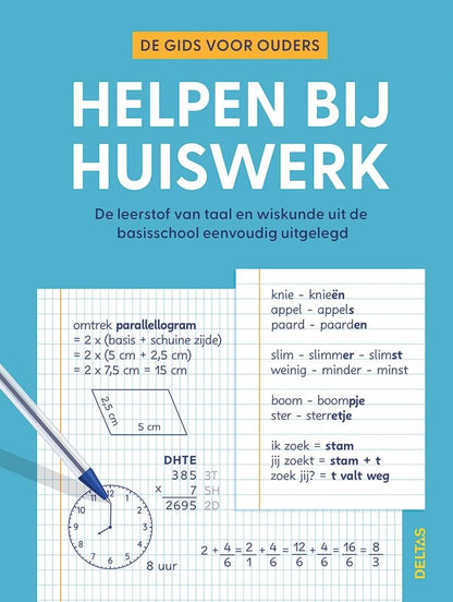 Helpen bij huiswerk: de gids voor ouders : de leerstof van taal en wiskunde uit de basisschool eenvoudig uitgelegd