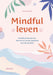 Mindful leven: ontdek de kracht van ‘hier en nu’ en leer genieten van elk moment