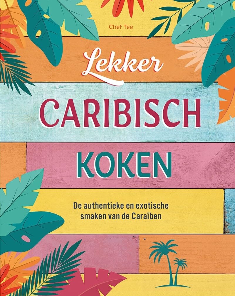 Lekker Caribisch koken: de authentieke en exotische smaken van de Caraïben