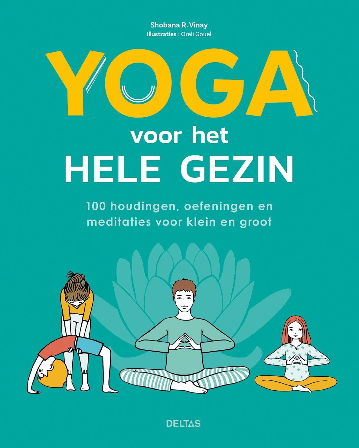 Yoga voor het hele gezin: 100 houdingen, oefeningen en meditaties voor klein en groot