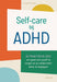 Self-care bij ADHD: de praktische gids om goed voor jezelf te zorgen en je unieke brein beter te begrijpen