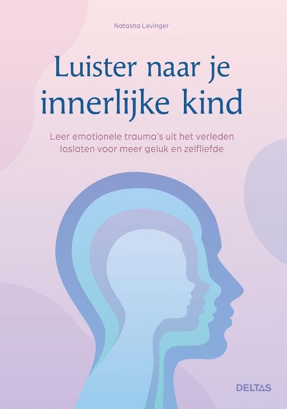 Luister naar je innerlijke kind: Leer emotionele trauma's uit het verleden loslaten voor meer geluk en zelfliefde
