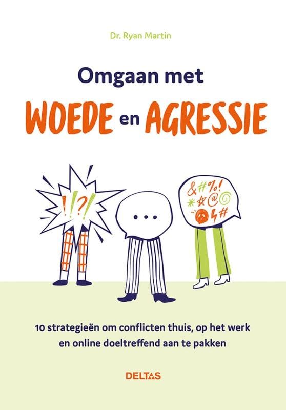 Omgaan met woede en agressie: 10 strategieën om conflicten thuis, op het werk en online doeltreffend aan te pakken