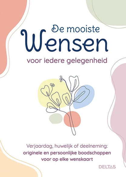 De mooiste wensen voor iedere gelegenheid: verjaardag, huwelijk of deelneming: originele en persoonlijke boodschappen voor op elke wenskaart