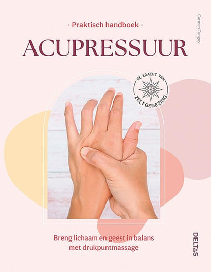 Praktisch handboek acupressuur: breng lichaam en geest in balans met drukpuntmassage