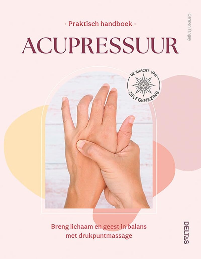 Praktisch handboek acupressuur: breng lichaam en geest in balans met drukpuntmassage