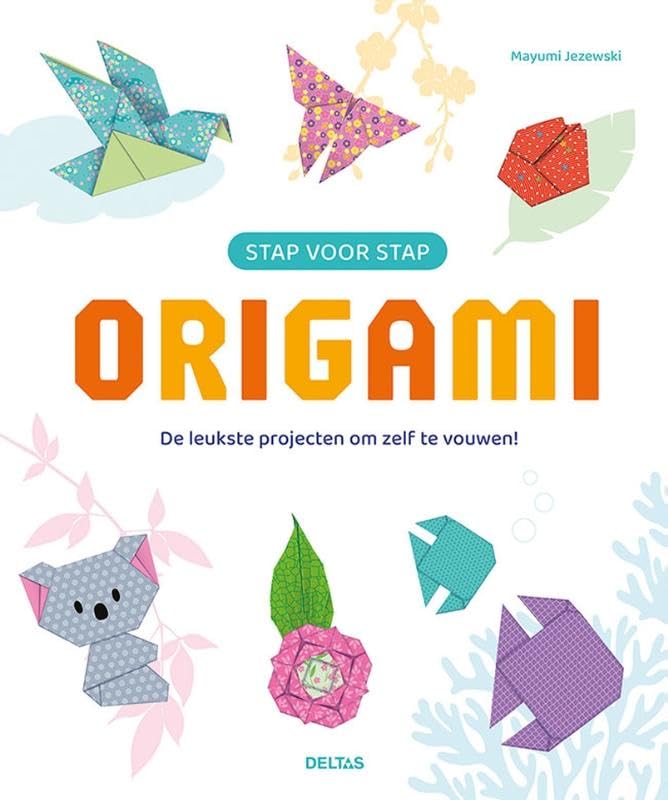 Stap voor stap Origami: De leukste projecten om zelf te vouwen