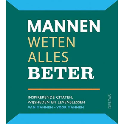 Mannen weten alles beter: Inspirerende citaten, wijsheden en levenslessen van mannen - voor mannen