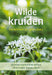 Wilde kruiden herkennen en gebruiken: De meest voorkomende en eetbare wilde kruiden in onze natuur