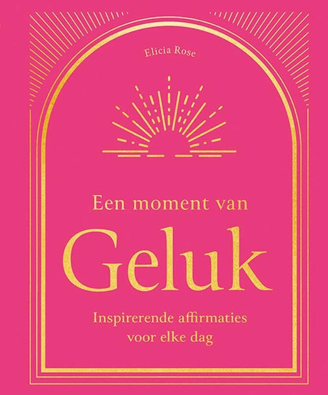 Een moment van Geluk: Inspirerende affirmaties voor elke dag