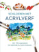 Schilderen met acrylverf: 101 technieken voor beginnende en ervaren kunstenaars