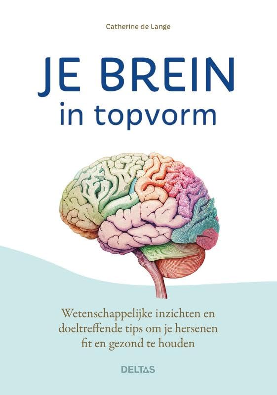 Je brein in topvorm: Wetenschappelijke inzichten en doeltreffende tips om je hersenen fit en gezond te houden