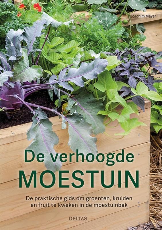 De verhoogde moestuin: De praktische gids om groenten, fruit en kruiden te kweken in de moestuinbak
