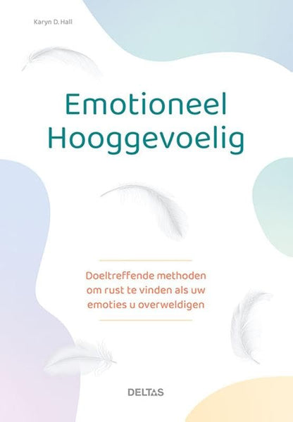 Emotioneel hooggevoelig: Doeltreffende methoden om rust te vinden als uw emoties u overweldigen