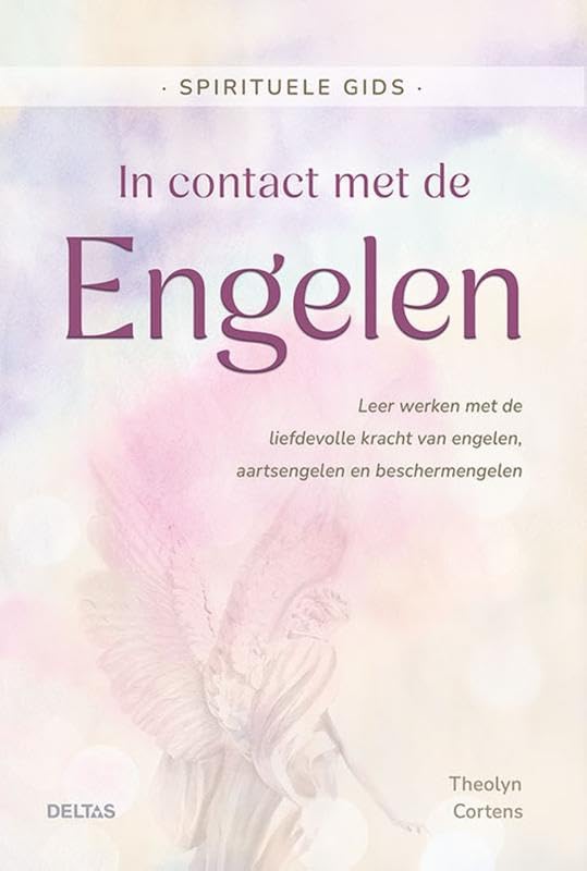 In contact met de Engelen Spirituele gids: Leer werken met de liefdevolle kracht van engelen, aartsengelen en beschermengelen