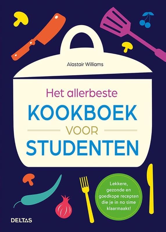 Het allerbeste kookboek voor studenten: Lekkere, gezonde en goedkope recepten die je in no time klaarmaakt!