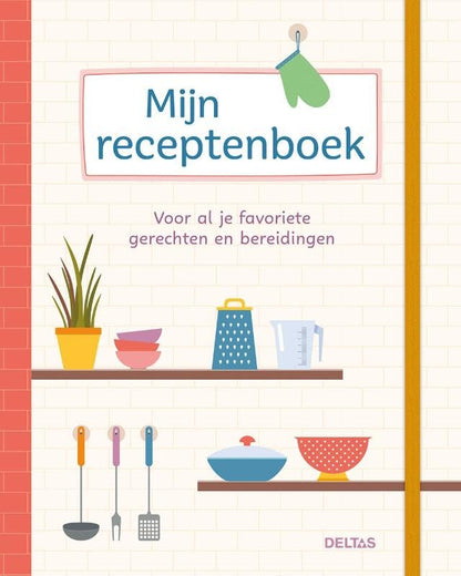 Mijn receptenboek: Voor al je favoriete gerechten en bereidingen