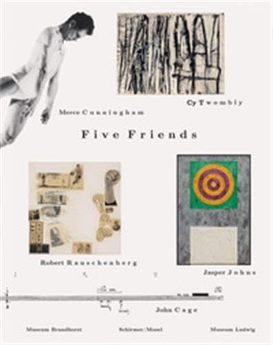 Five Friends - John Cage, Merce Cunningham, Jasper Johns, Robert Rauschenberg, Cy Twombly