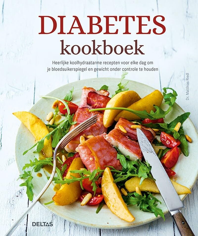 Diabetes kookboek: Heerlijke koolhydraatarme recepten voor elke dag om je bloedsuikerspiegel en gewicht onder controle te houden