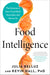 Food Intelligence: The Science of How Food Both Nourishes and Harms Us