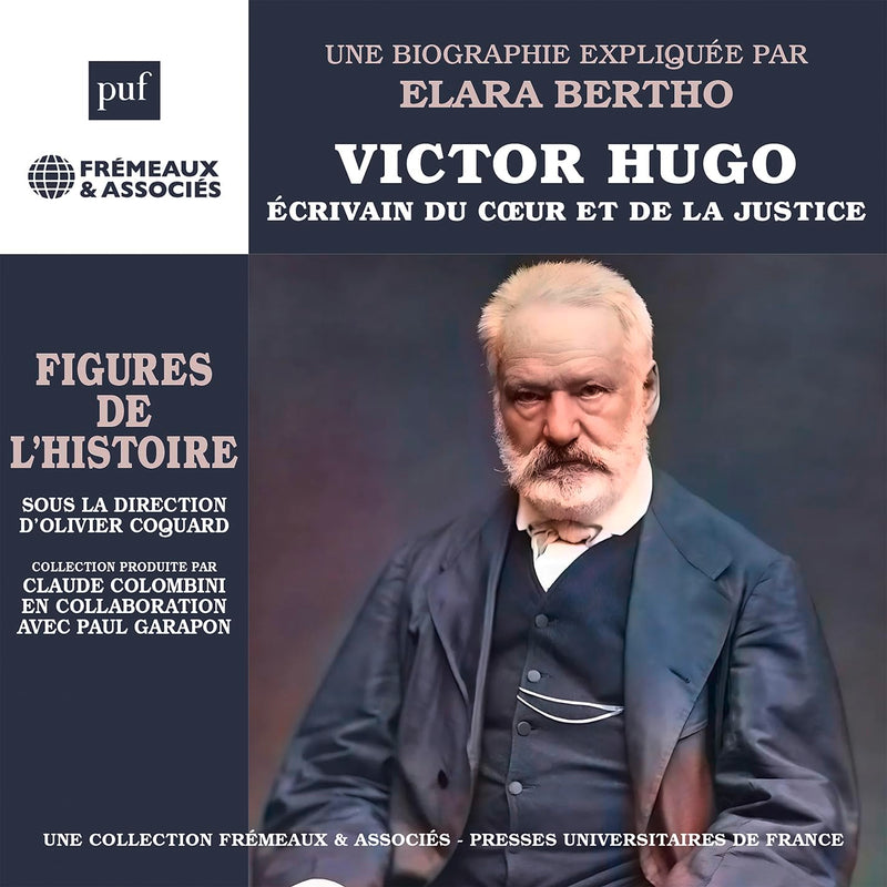 VICTOR HUGO - ÉCRIVAIN DU COEUR ET DE LA JUSTICE: UNE BIOGRAPHIE EXPLIQUÉE PAR GÉRARD GENGEMBRE (PUF/FREMEAUX