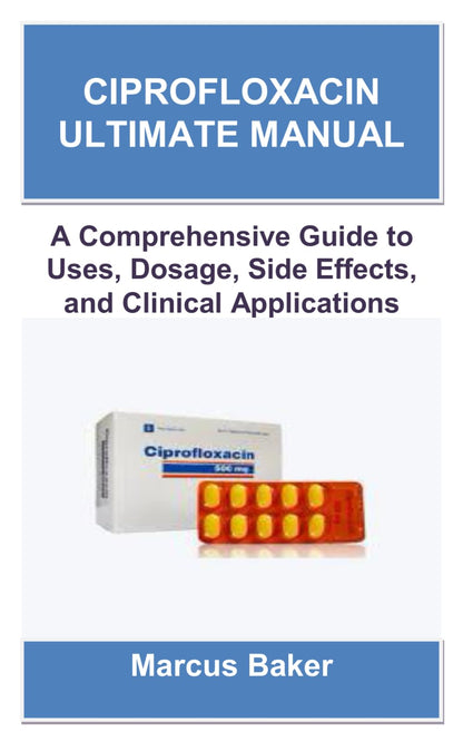 Ciprofloxacin Ultimate Manual