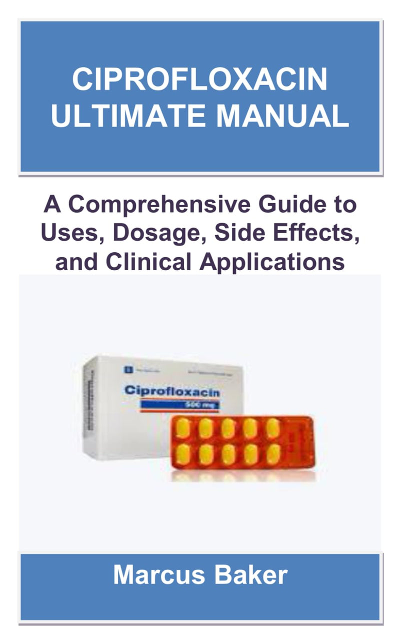 Ciprofloxacin Ultimate Manual