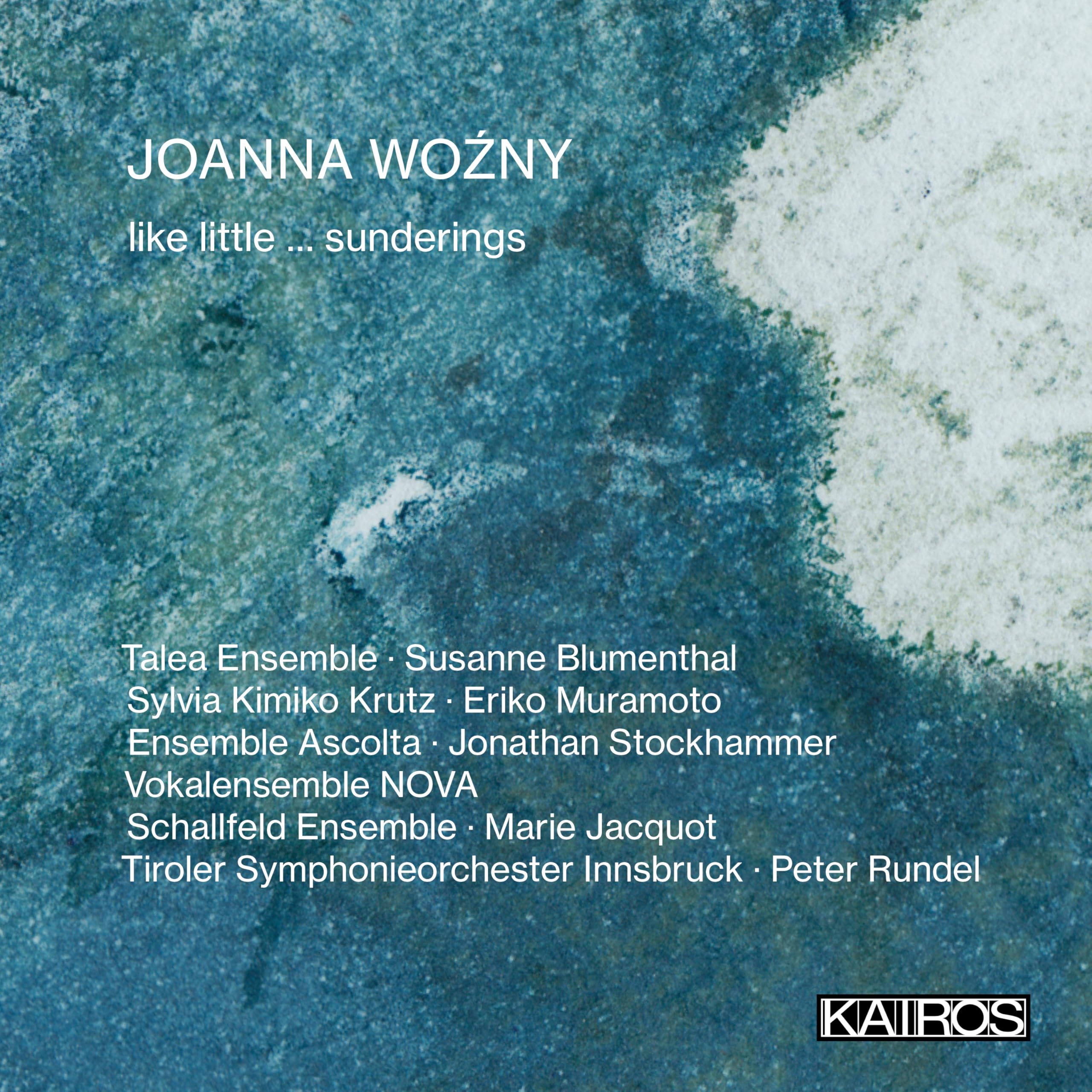 Joanna Woźny: Like Little ... Sunderings