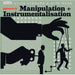 Manipulation + Instrumentalisation