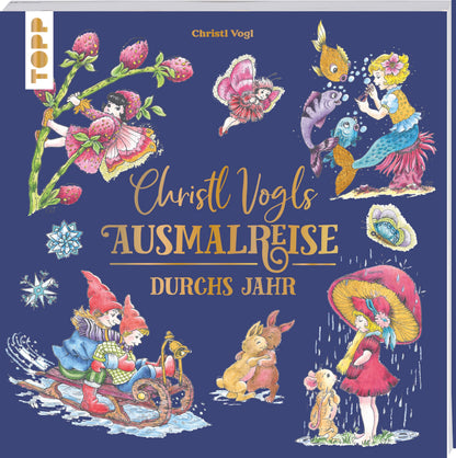 Christl Vogls Ausmalreise - Durchs Jahr: Ausmalen & träumen (Christl Vogls Ausmalreise (Ausmalbücher