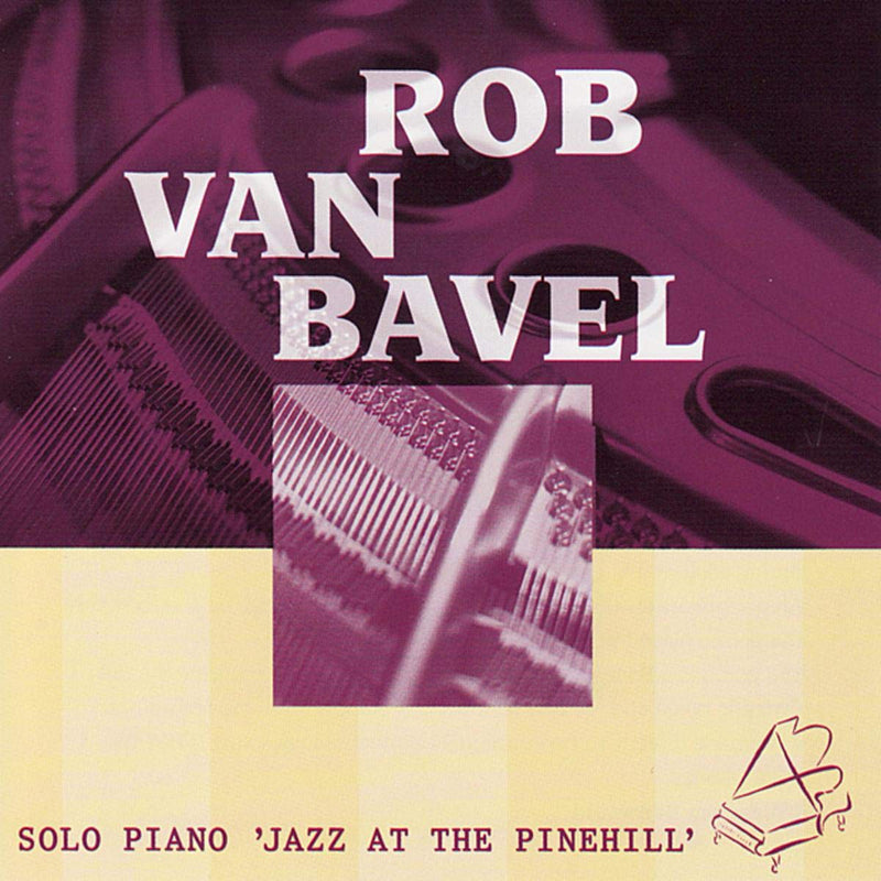 Rob Van Bavel: SOLO PIANO;'JAZZ AT THE PINEHILL'