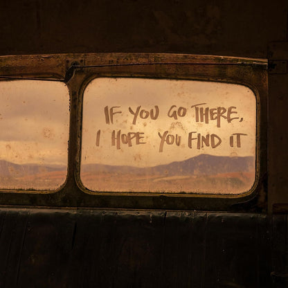 If You Go There, I Hope You Find It
