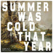 Summer Was Cold That Year