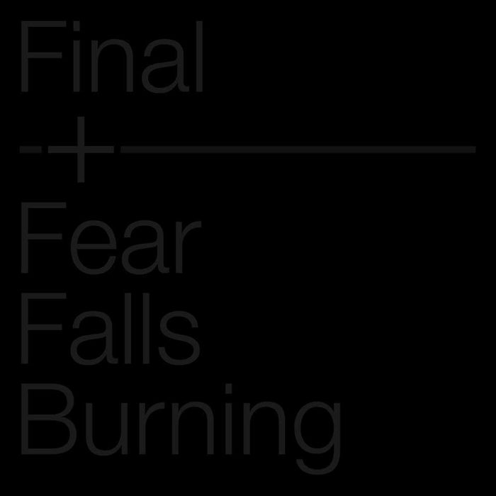 Final + Fear Falls Burning *