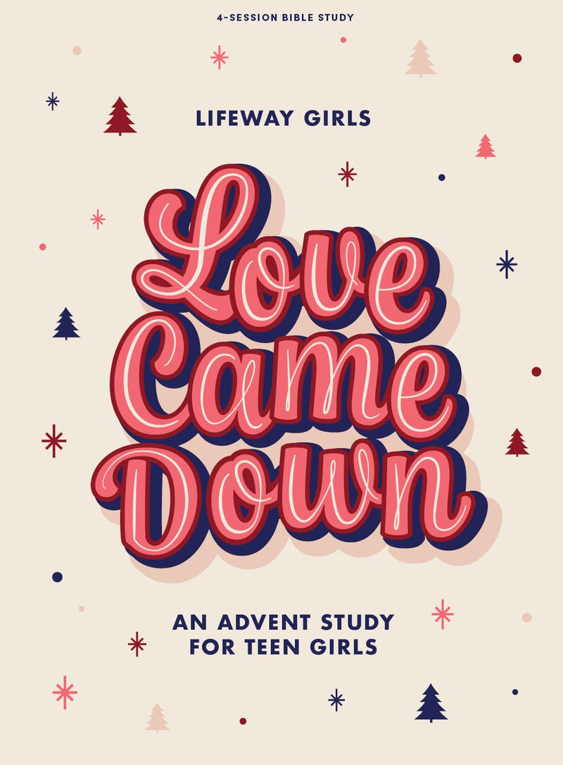 Love Came Down Teen Girls' Bible Study Book