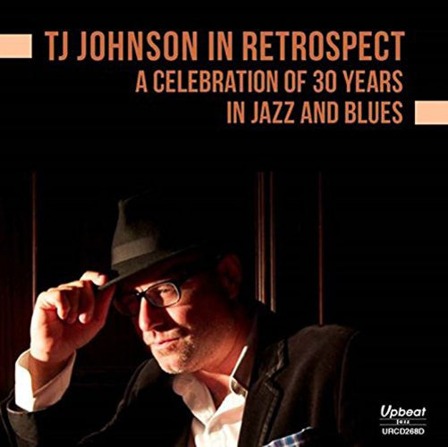 TJ Johnson in Retrospect: A Celebration of 30 Years in Jazz and Blues