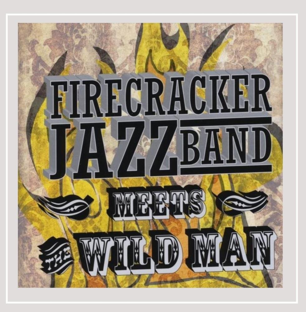 Firecracker Jazz Band Meets the Wild Man